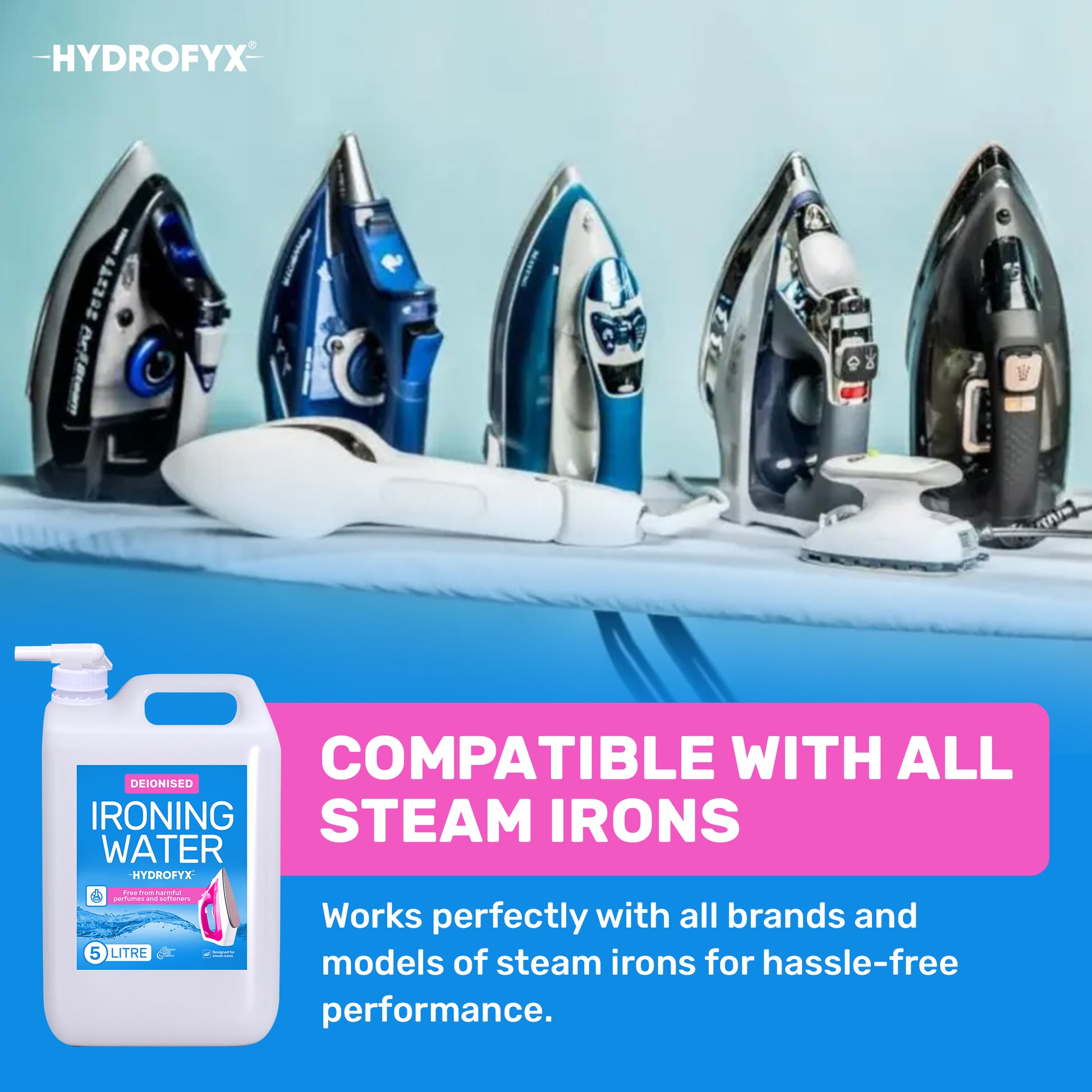 HYDROFYX deionised ironing water bottle shown with a row of steam irons, highlighting universal compatibility with all iron brands and models